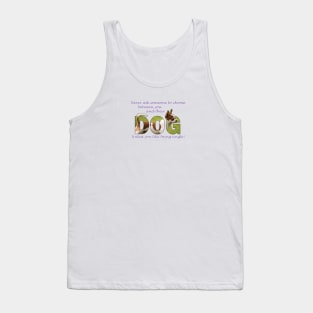 Never ask someone to choose between you and their dog unless you like being single - Chihuahua oil painting word art Tank Top